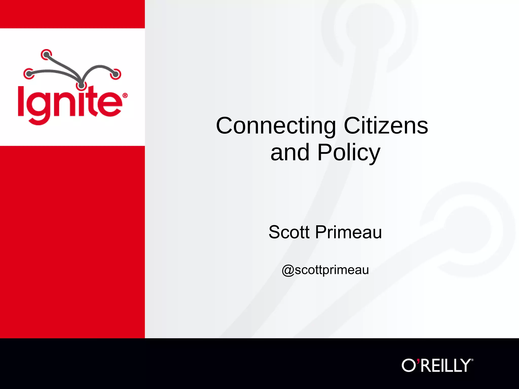 Connecting Citizens and Policy Scott Primeau @scottprimeau