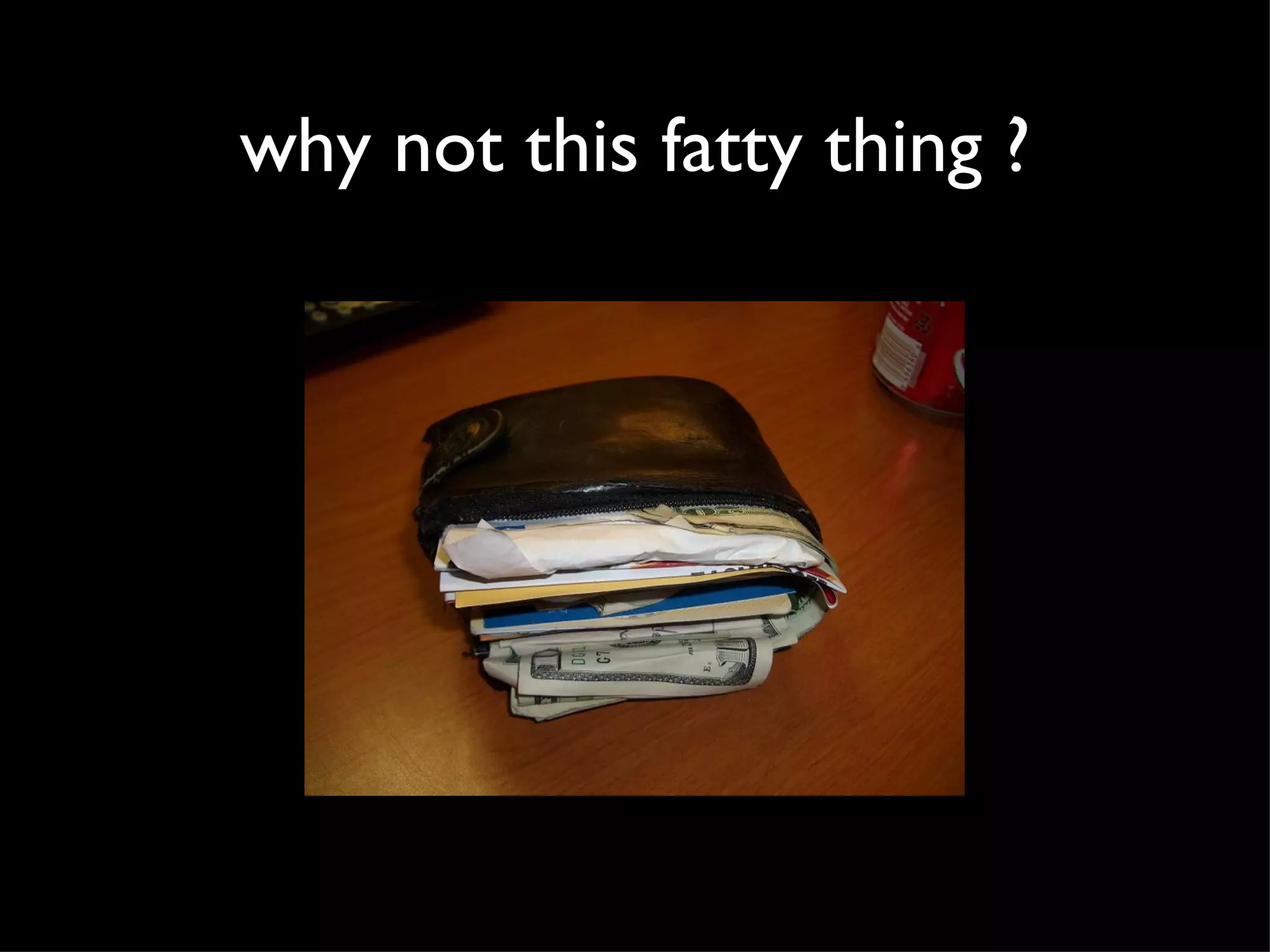 why not this fatty thing ?