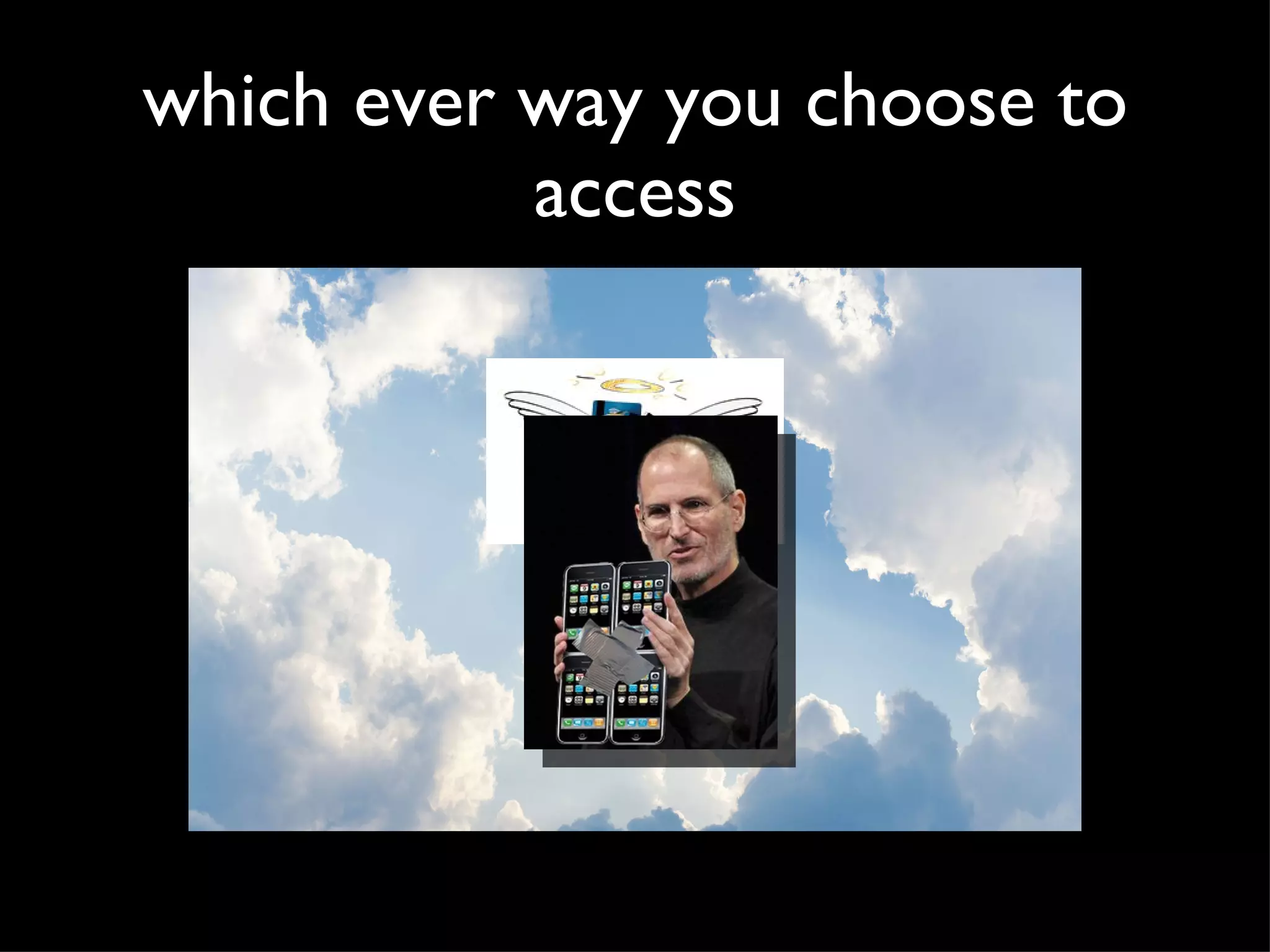 which ever way you choose to access