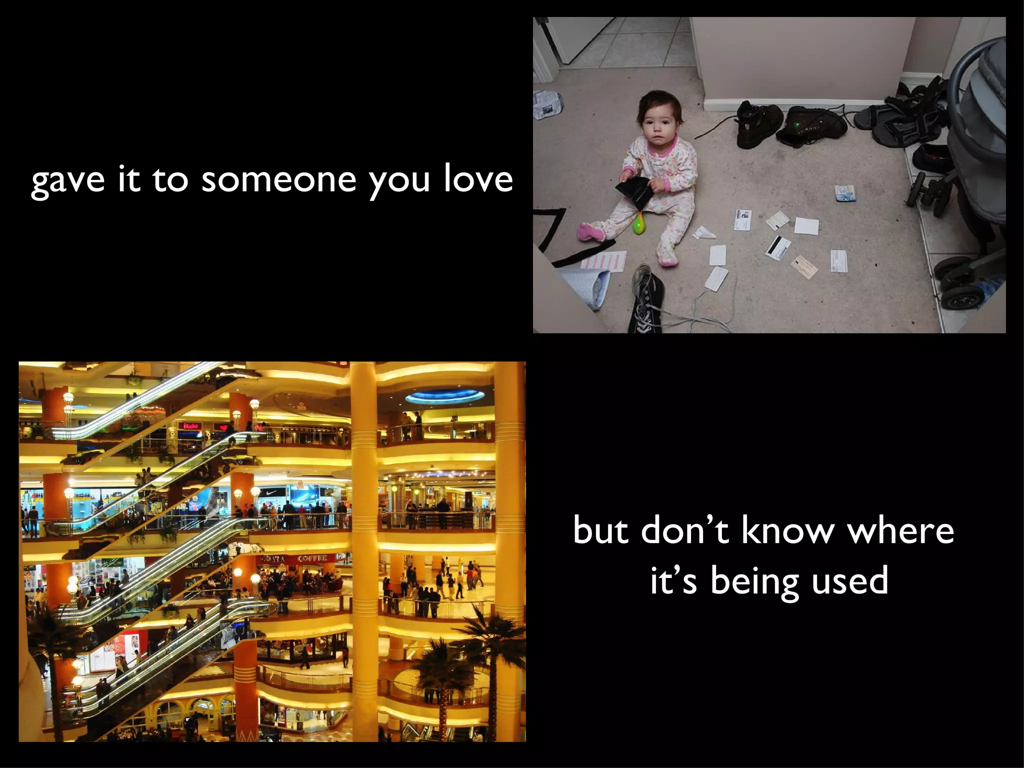 gave it to someone you love but don’t know where it’s being used