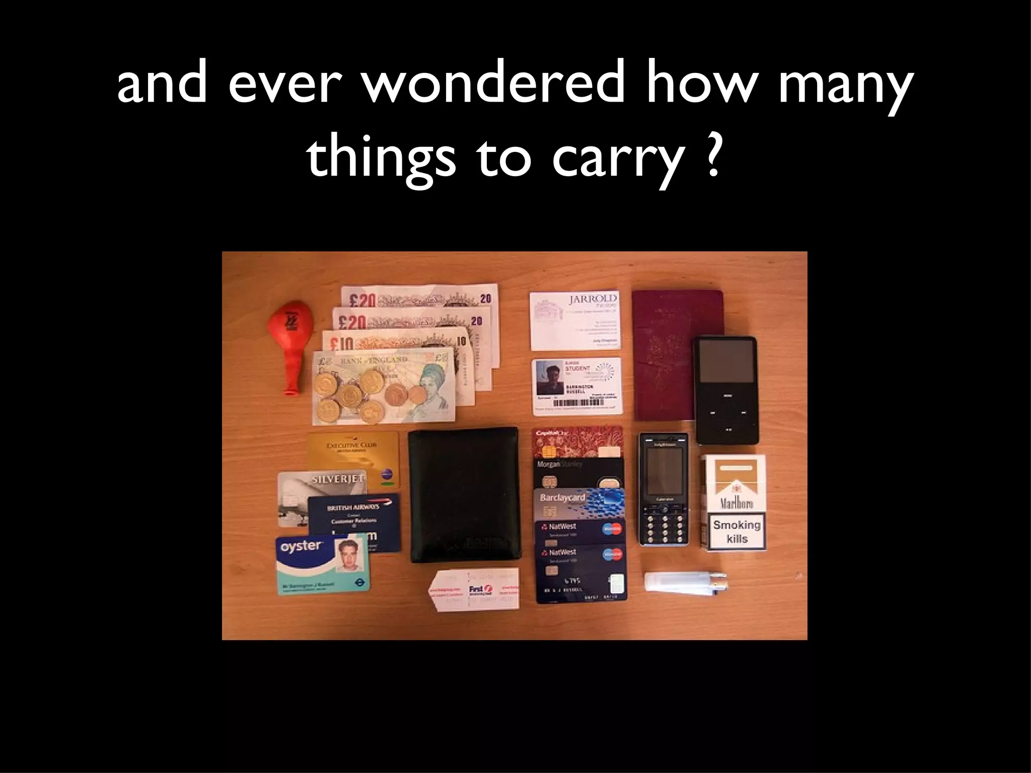 and ever wondered how many things to carry ?