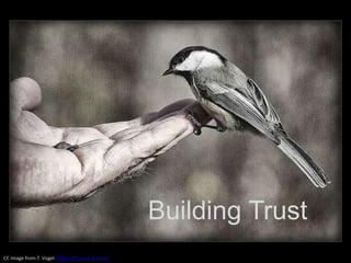 Building Trust 
CC Image from T. Vogel https://flic.kr/p/i67wYD 
 