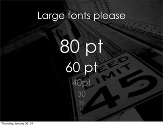 Large fonts please

80 pt
60 pt
40pt
30
20
15
10
If you are reading this I hate you

Thursday, January 30, 14

 
