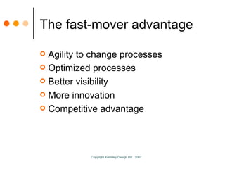 The fast-mover advantage Agility to change processes Optimized processes Better visibility More innovation Competitive advantage