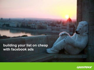 building your list on cheap
with facebook ads
 