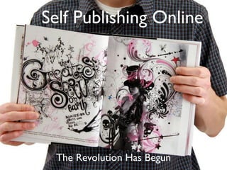 Self Publishing Online




 The Revolution Has Begun
 