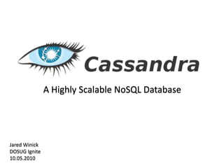 A Highly Scalable NoSQL Database




Jared Winick
DOSUG Ignite
10.05.2010
 