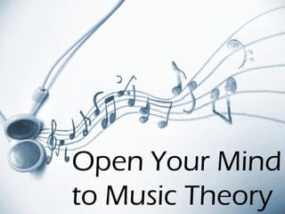 Open Your Mind
to Music Theory
 