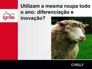 Utilizam a mesma roupa todo
o ano: diferenciação e
inovação?
 