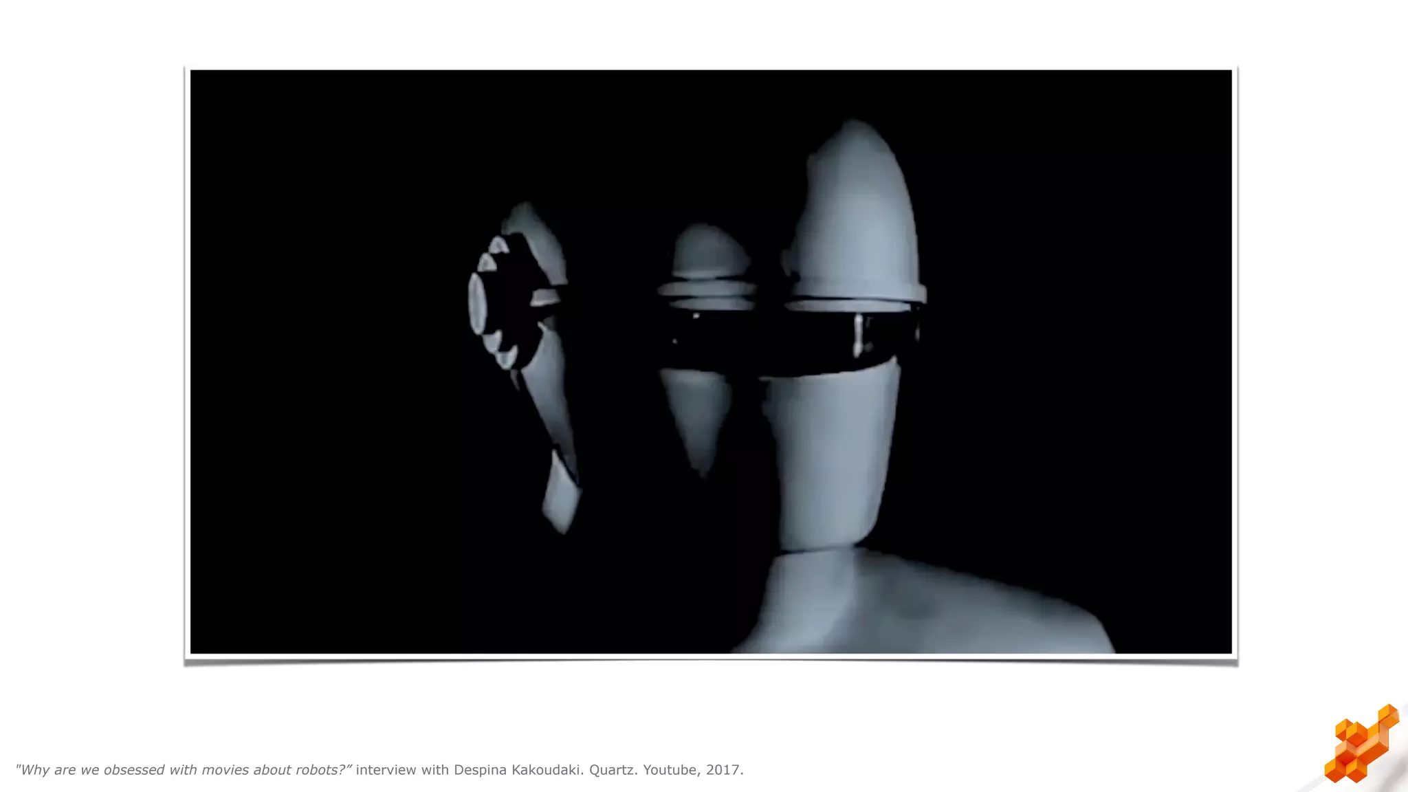 "Why are we obsessed with movies about robots?” interview with Despina Kakoudaki. Quartz. Youtube, 2017.
 