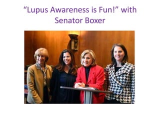 “Lupus Awareness is Fun!” with
        Senator Boxer
 