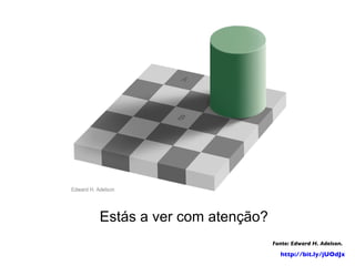 Estás a ver com atenção? Fonte: Edward H. Adelson. http://bit.ly/jUOdJx   