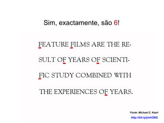 Sim, exactamente, são  6 ! Fonte: Michael C. Kearl http://bit.ly/jmhO8G 