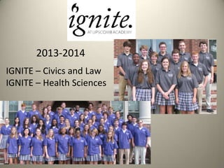 2013-2014
IGNITE – Civics and Law
IGNITE – Health Sciences

 