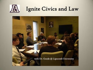 Ignite Civics and Law

with Dr. Goode @ Lipscomb University

 