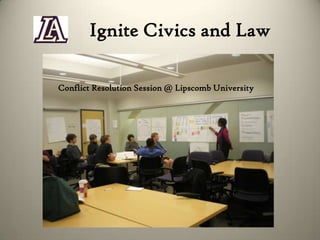 Ignite Civics and Law
Conflict Resolution Session @ Lipscomb University

 