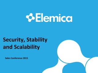 Security,	Stability	
and	Scalability		
Sales	Conference	2015	
 