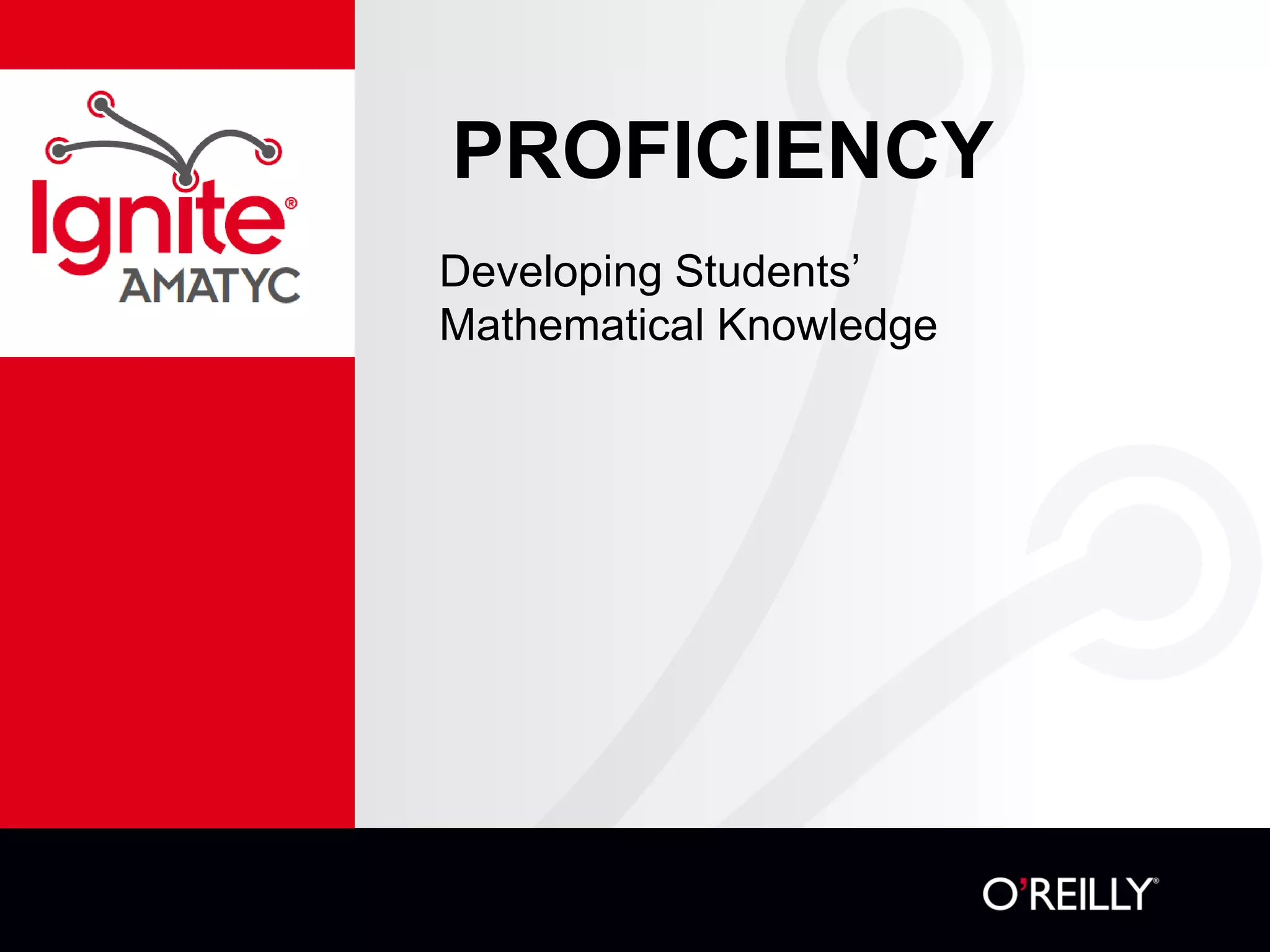 PROFICIENCY
Developing Students’
Mathematical Knowledge
 