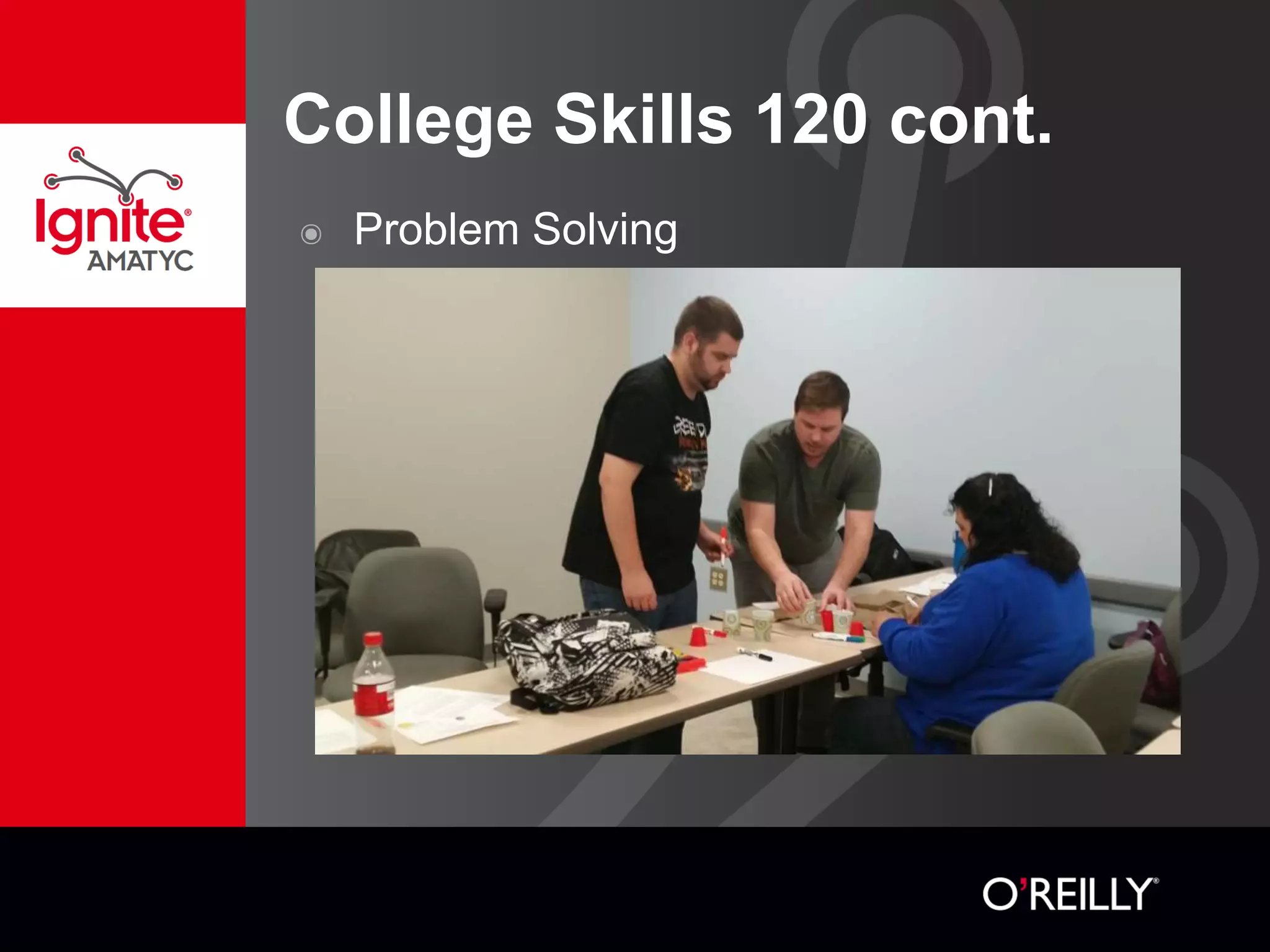 College Skills 120 cont.
๏ Problem Solving
 