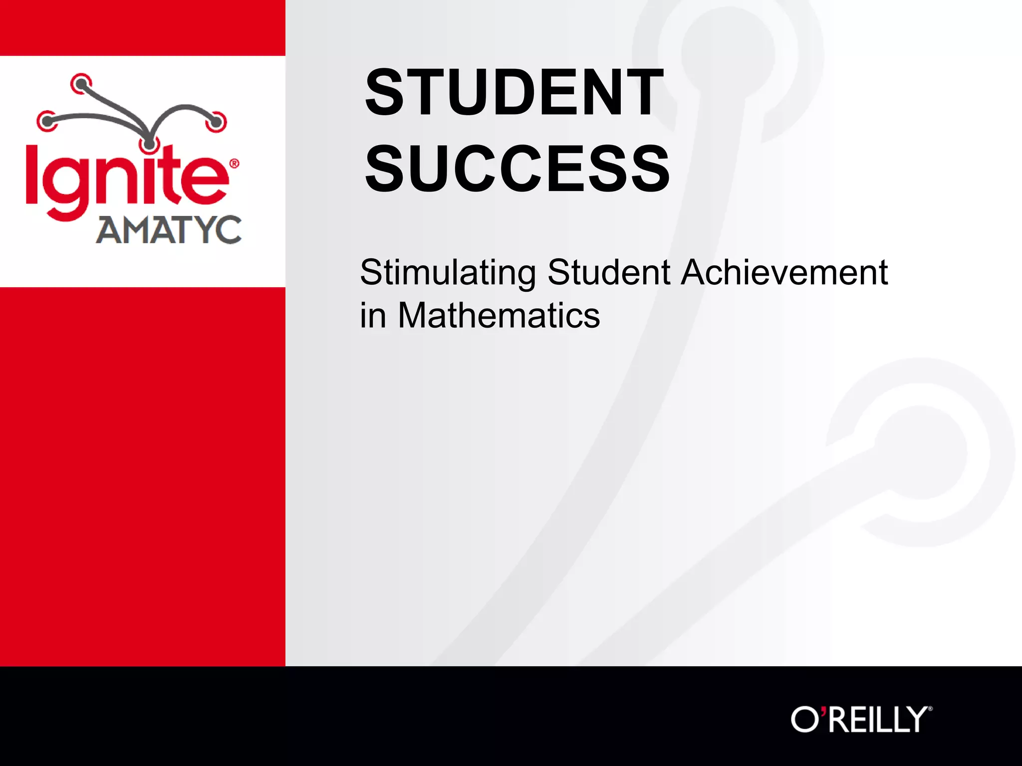 STUDENT
SUCCESS
Stimulating Student Achievement
in Mathematics
 