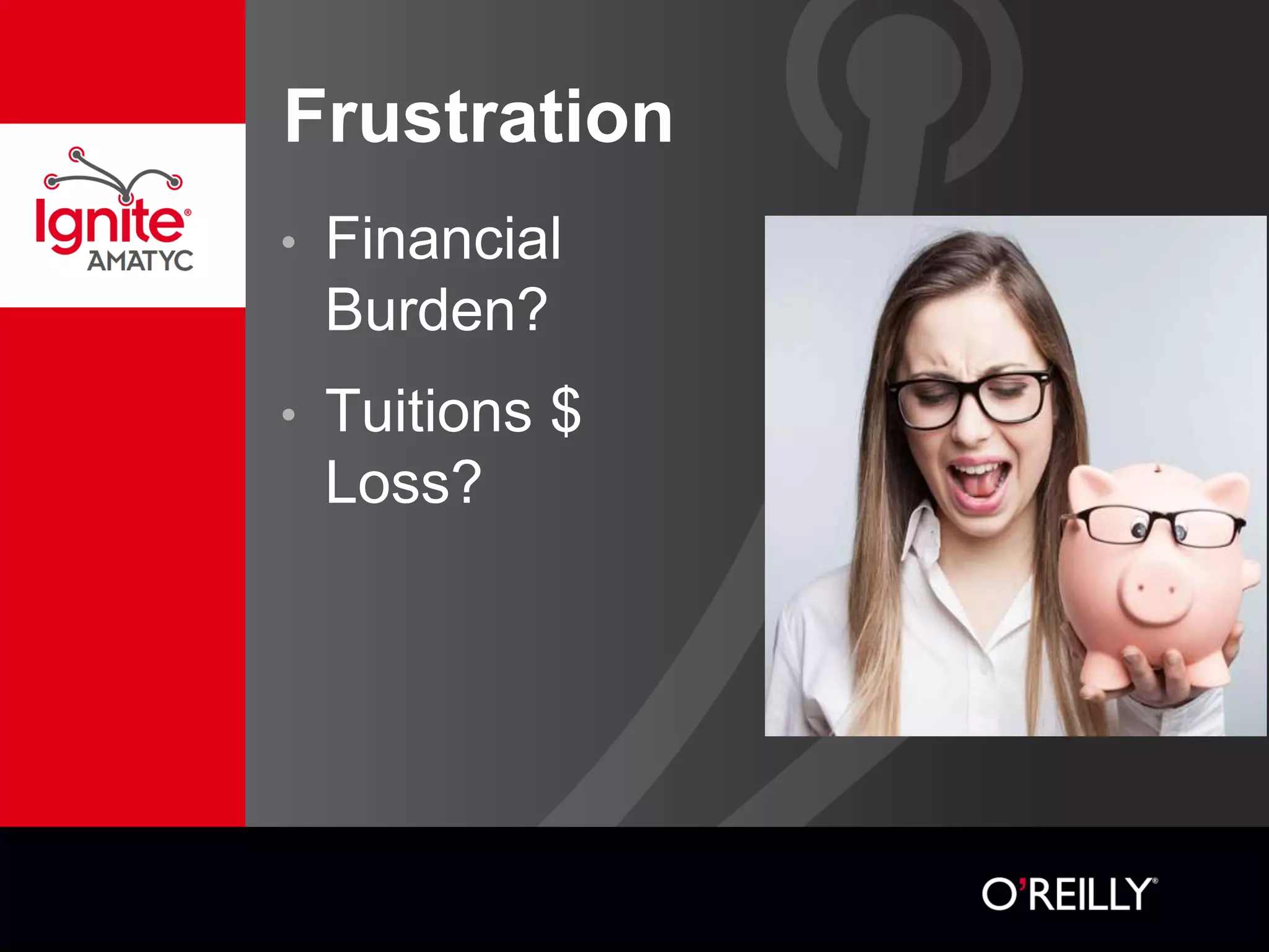 Frustration
• Financial
Burden?
• Tuitions $
Loss?
 