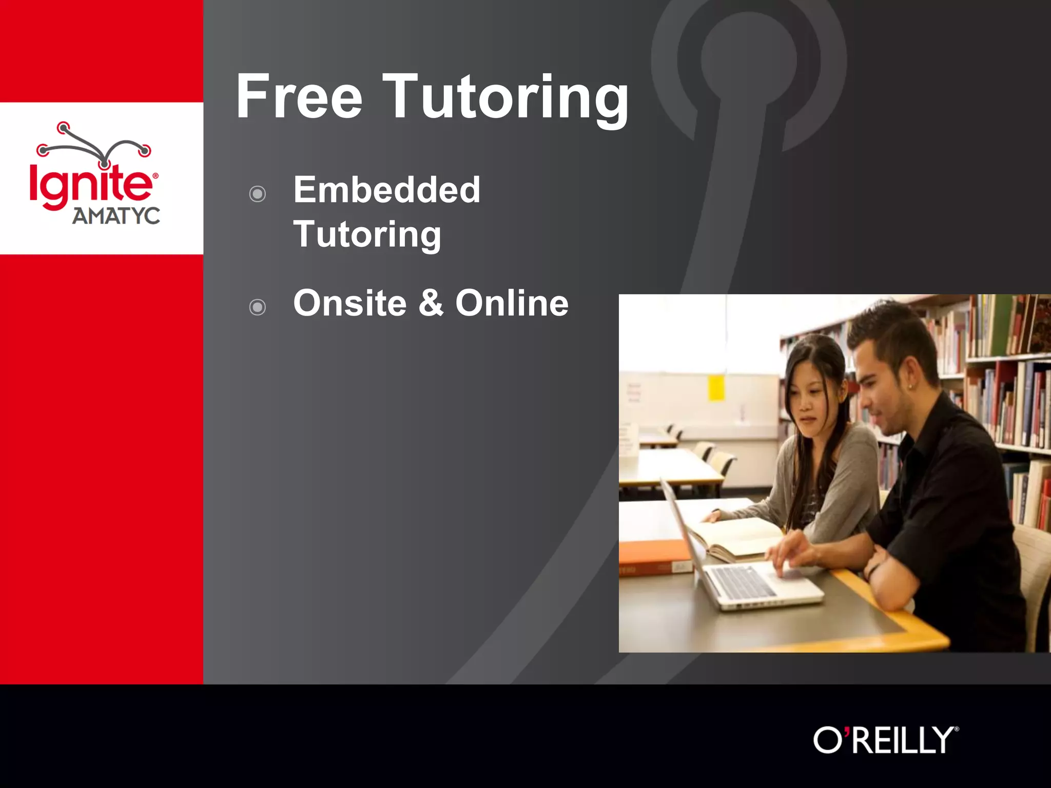 Free Tutoring
๏ Embedded
Tutoring
๏ Onsite & Online
 
