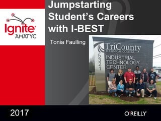 Jumpstarting
Student’s Careers
with I-BEST
Tonia Faulling
2017
 
