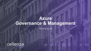 Azure
Governance & Management
Meetup Ignite
 