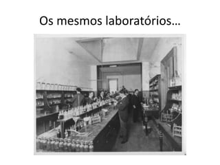 Os mesmos laboratórios…
 