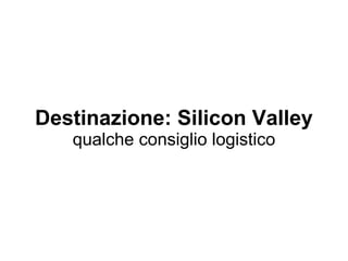 Destinazione: Silicon Valley qualche consiglio logistico taralynkelly.com 