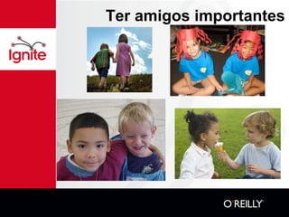 Ter amigos importantes 