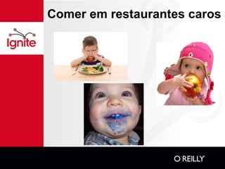 Comer em restaurantes caros 