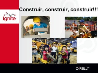 Construir, construir, construir!!! 