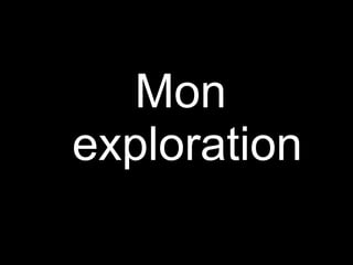 Mon exploration 