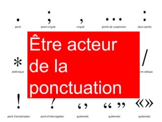 Être acteur de la ponctuation   