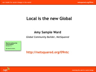Amy Sample Ward Global Community Builder, NetSquared Local is the new Global http://netsquared.org/09ntc 