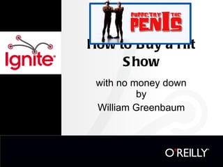How to Buy a Hit Show with no money down by William Greenbaum 