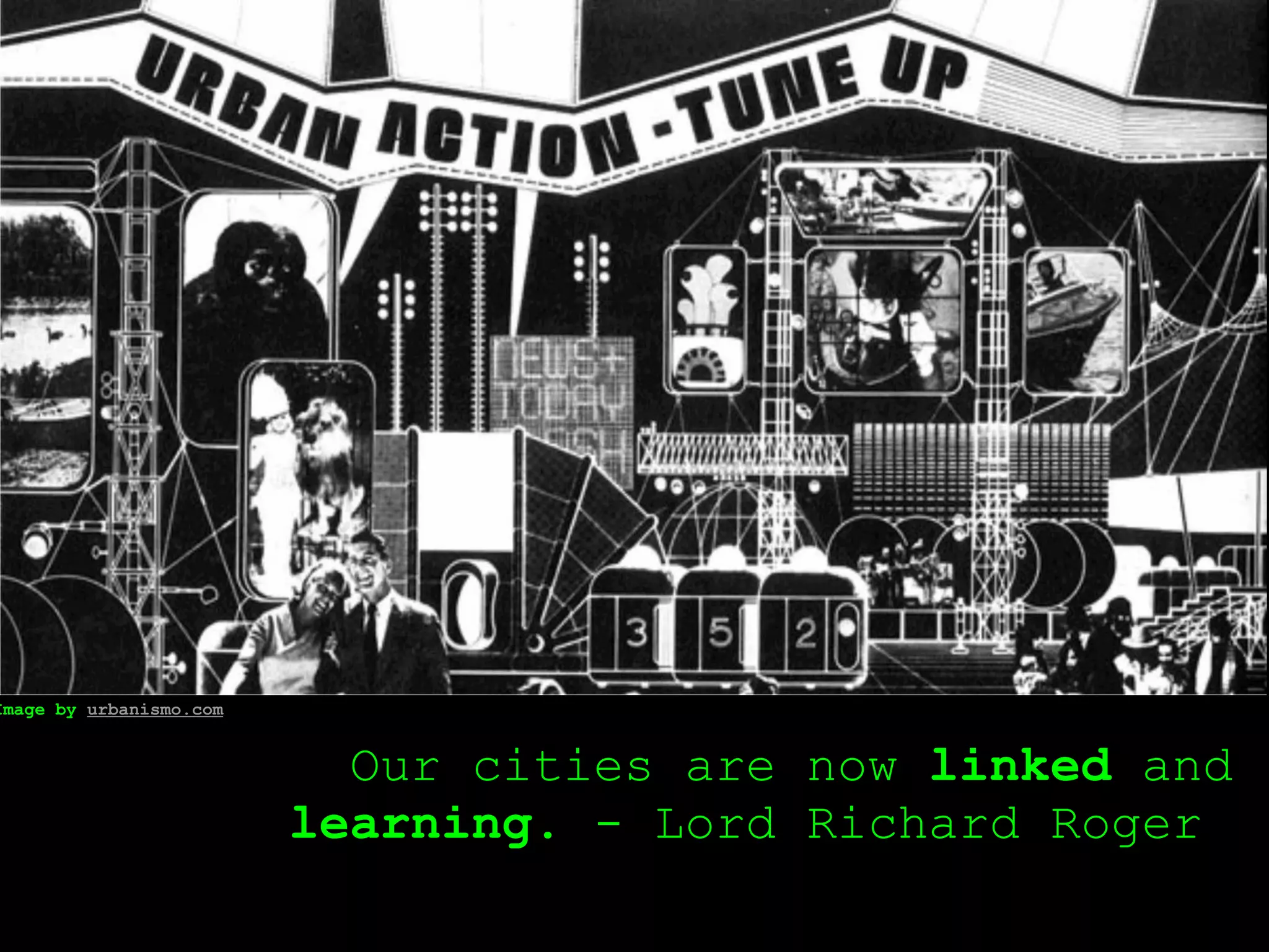Image by urbanismo.com


                           Our cities are now linked and
                         learning. - Lord Richard Roger
 