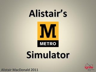 Simulator Alistair’s Alistair MacDonald 2011 
