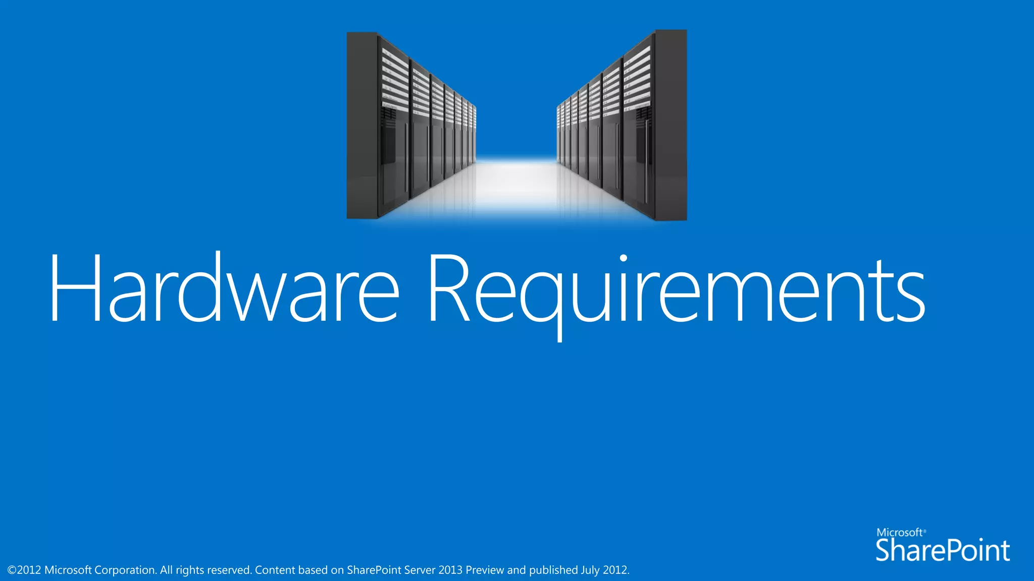 ©2012 Microsoft Corporation. All rights reserved. Content based on SharePoint Server 2013 Preview and published July 2012.
 
