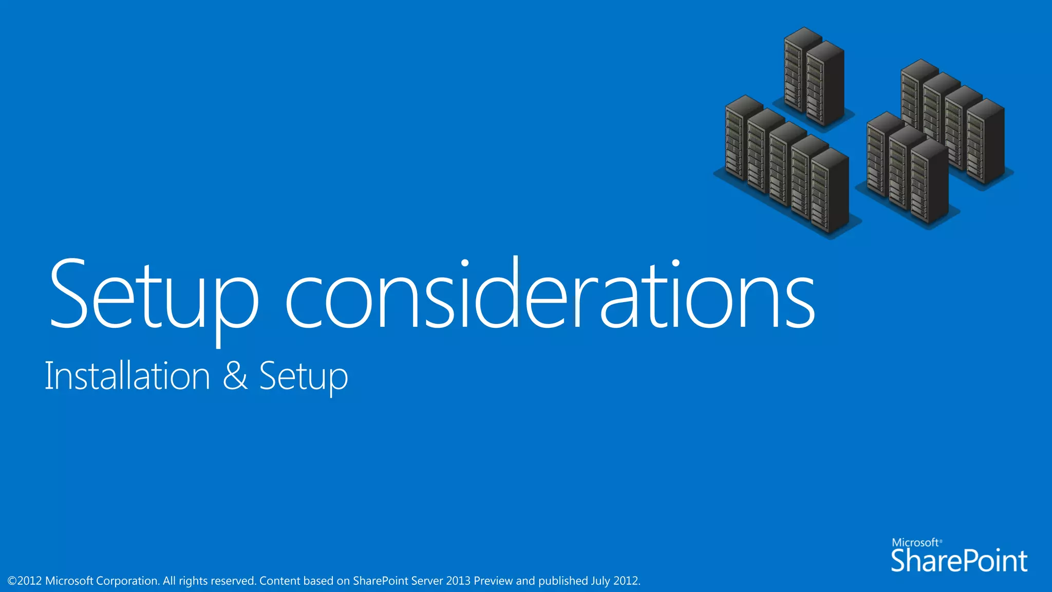 ©2012 Microsoft Corporation. All rights reserved. Content based on SharePoint Server 2013 Preview and published July 2012.
 
