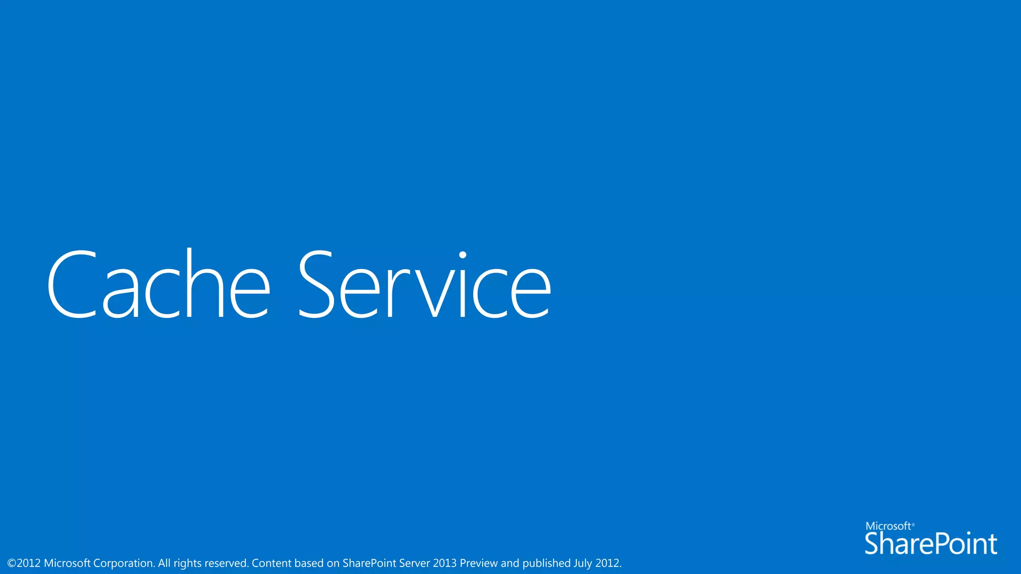 ©2012 Microsoft Corporation. All rights reserved. Content based on SharePoint Server 2013 Preview and published July 2012.
 