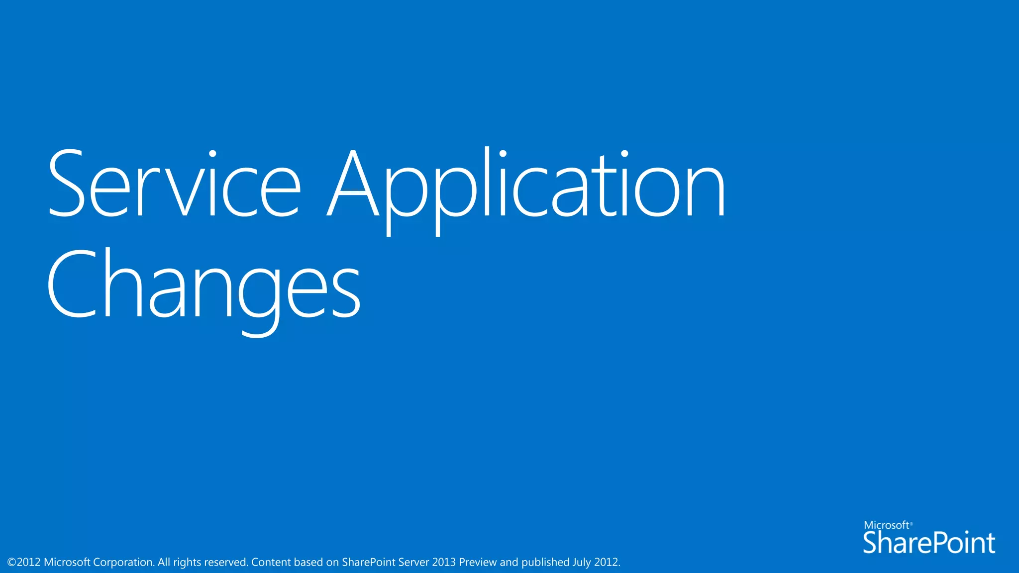 ©2012 Microsoft Corporation. All rights reserved. Content based on SharePoint Server 2013 Preview and published July 2012.
 