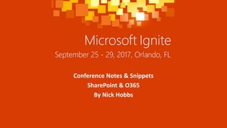 Conference Notes & Snippets
SharePoint & O365
By Nick Hobbs
 