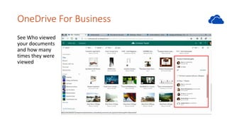 OneDrive For Business
See Who viewed
your documents
and how many
times they were
viewed
 