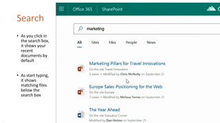 Search
• As you click in
the search box,
it shows your
recent
documents by
default
• As start typing,
it shows
matching files
below the
search box
…
 