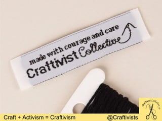 Craft + Activism = Craftivism @Craftivists
 