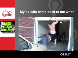 My ex-wife came back to me when
 