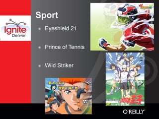 Sport
๏   Eyeshield 21


๏   Prince of Tennis


๏   Wild Striker
 
