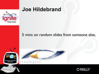 Joe Hildebrand



5 mins on random slides from someone else,
 